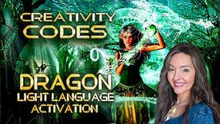 Receive Your Creativity Codes, Dragon Light Language Activation By Lightstar