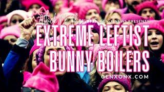 Attack Of The Extreme Leftist Bunny Boilers with Gen-X News