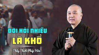 Đòi hỏi nhiều là khổ - Thầy Thích Pháp Hòa