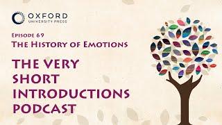 The History of Emotions | The Very Short Introductions Podcast | Episode 69