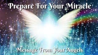 Prepare For Your Miracle! | Powerful Message From Your Angels