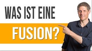 Was ist eine Fusion? - Einfach erklärt in 95 Sekunden