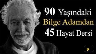 90 YAŞINDAKİ BİLGE ADAMDAN 45 HAYAT DERSİ - Kişisel Gelişim Motivasyon Videoları