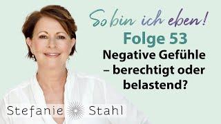 Negative Gefühle – berechtigt oder belastend? | Stefanie Stahl #53 | So bin ich eben