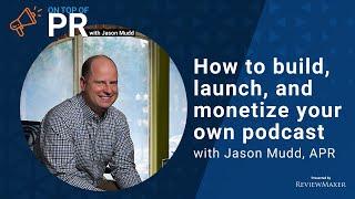 How to build, launch, and monetize your own podcast with Jason Mudd, APR