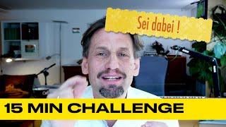 Die 15-Min-Challenge  ausführlich erklärt!