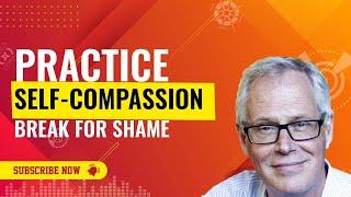 PRACTICE - Self-Compassion Break for Shame - Mindfulness with Christopher Germer