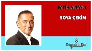 FATİH ALTAYLI -"SOYA ÇEKİM" * Köşe Yazısı Dinle *