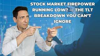 Stock Market Firepower Running Low? — The TLT Breakdown You Can’t Ignore