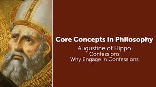 Augustine, Confessions | Why Engage In Confessions? | Philosophy Core Concepts