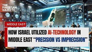 How Israel utilized AI-technology in Middle East “precision vs Imprecision”