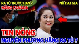 QUÁ BẤT NGỜ - BÀ NGUYỄN PHƯƠNG HẰNG ĐƯỢC THẢ TỰ DO SỚM ĐƯỢC HÀNG LOẠT BÁO CHÍ ĐĂNG TIN - CTY ĐẠI NAM