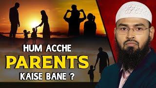 Hum Acche Parents Kaise Bane - How To Be A Good Parents By Adv. Faiz Syed