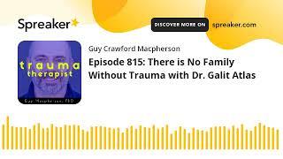 Episode 815: There is No Family Without Trauma with Dr. Galit Atlas