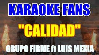 Calidad - KARAOKE - Grupo Firme - Luis Mexía