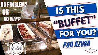 Is This Cruise Buffet for You?...  P&O Azura’s Buffet!