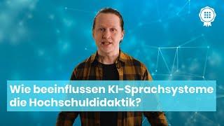 Wie beeinflussen KI-Sprachsysteme wie ChatGPT die Hochschuldidaktik?