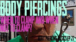 Body Piercings When to Clamp and When Not to Clamp - Body Piercing Basics EP 27