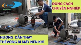 HƯỚNG DẪN thay thế vòng bi MÁY NÉN KHÍ trục vít -P3