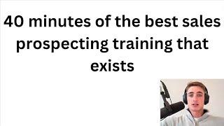 40 minutes of the best sales prospecting training you'll ever find