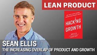 "The Increasing Overlap of Product and Growth" by Sean Ellis at Lean Product Meetup