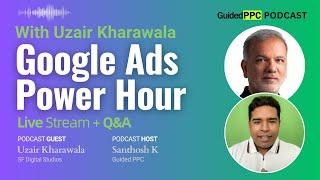 Google Ads Power Hour with Uzair Kharawala - Google Ads Podcast by Guided PPC