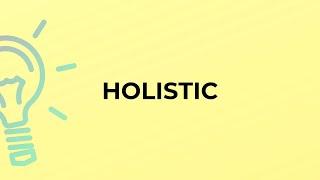 What is the meaning of the word HOLISTIC?