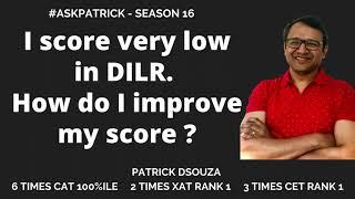 I score very low in DILR. How do I improve my score? | Patrick Dsouza | 6 times CAT 100%iler