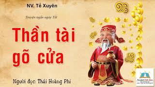 THẦN TÀI GÕ CỬA. Tác giả: NV. Tế Xuyên. Ng. đọc: Thái Hoàng Phi