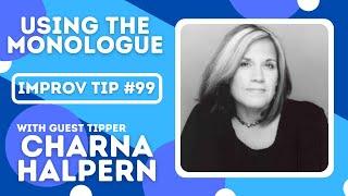 Improv Tips #99 - Using The Monologue (w/Charna Halpern) (2017)