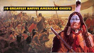 Top 10 Greatest Native American Chiefs and Leaders: Legends of Courage and Resistance