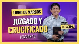  Lección 12: JUZGADO Y CRUCIFICADO | Pr Joel Acuña - Escuela Sabática 2024