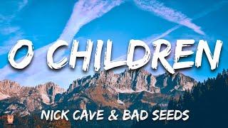 Nick Cave & Bad Seeds - O Children (Lyrics)