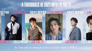 2023 RECAP of Liu Xue Yi 刘学义 - Nhìn lại năm 2023 của Lưu Học Nghĩa