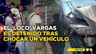 Juan Manuel Vargas detenido por chocar auto en presunto estado de ebriedad #RPPESPECIALES | DESPACHO