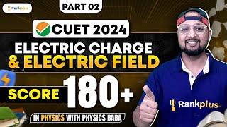 Electric Charge and Electric Field | Part 2 | Physics | CUET 2024 | Physics Baba #cuet2024 #cuet