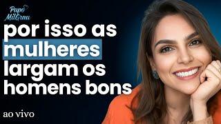 Ana Paula (Dona Ana) - Por isso as MULHERES largam os HOMENS BONS... | #267