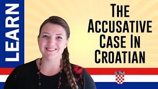 Quickly Learn Here How To Form Words In The Accusative Form In Croatian: Part 1