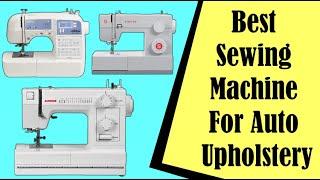 Best Sewing Machine For Auto Upholstery