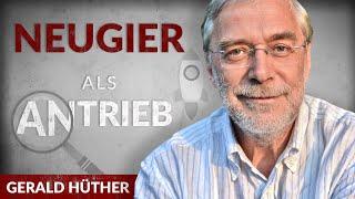 Neugier als Antrieb: Wie Du die Macht der Begeisterung entfaltest - Gerald Hüther | Tobias Beck