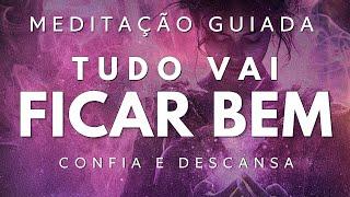 MEDITAÇÃO GUIADA – TUDO VAI FICAR BEM (CONFIA e DESCANSA)