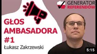 Generator Referendów - Głos Ambasadora (zbiera podpisy poparcia pod Inicjatywami): Łukasz Zakrzewski