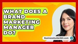 What Does A Brand Marketing Manager Do? - BusinessGuide360.com