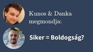 Siker = Boldogság? – Kunos & Danka megmondja, 26. rész