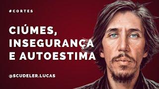 Ciúmes, Insegurança e Autoestima | Cortes | Lucas Scudeler