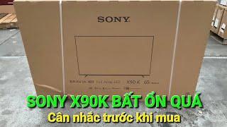 Sony X90K lô hiện tại rất chán, Cân nhắc khi mua sản phẩm này!