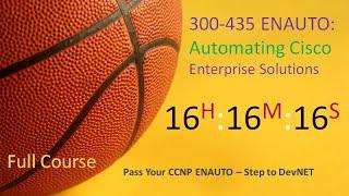 300-435 ENAUTO: Automating Cisco Enterprise Solutions  -  Full Course -- Master Class