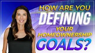 How are you defining your homeownership goals?