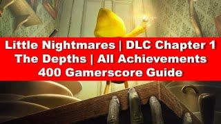 Little Nightmares | DLC Chapter 1 - The Dephts | All Achievements | 400 Gamerscore Guide