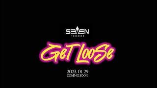 [THE7] - M/V TEASER “GET LOOSE”